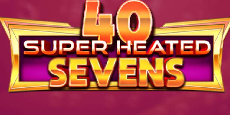 Слот 40 Super Heated Sevens играть бесплатно