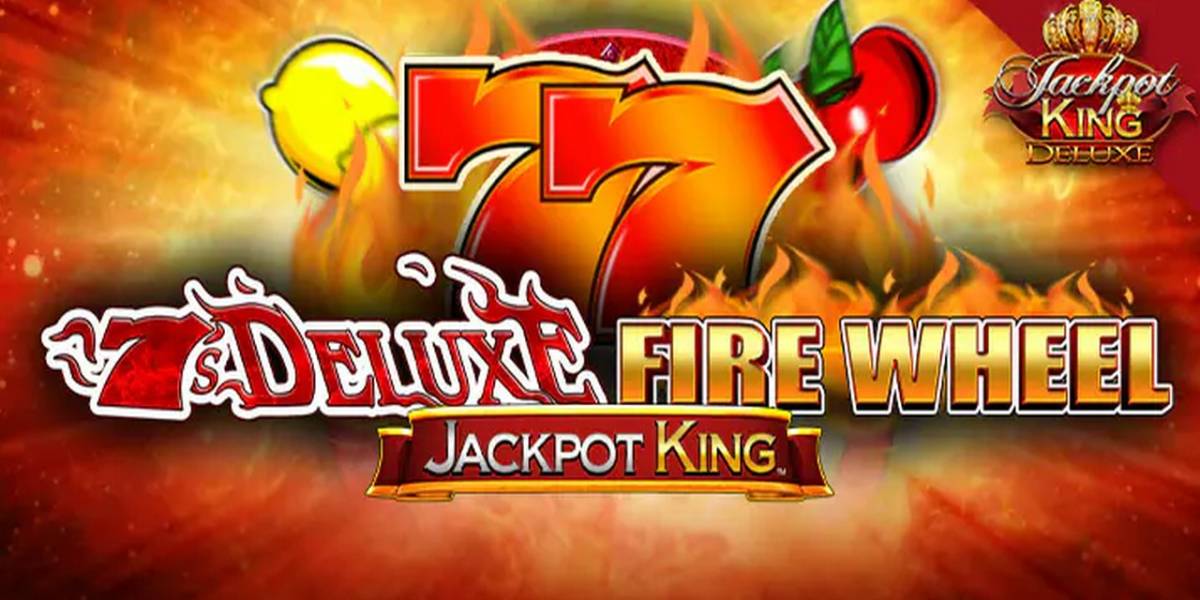 7s Deluxe Fire Wheel Jackpot King